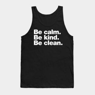 Be calm. Be kind. Be clean. Tank Top